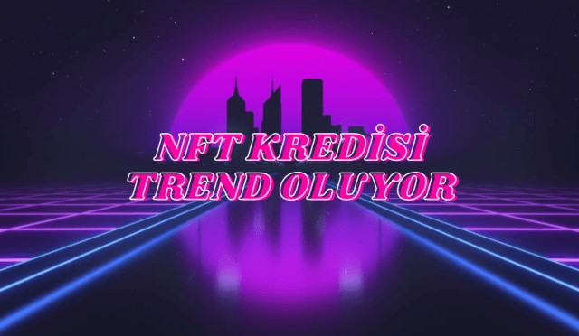NFT Kredisi Trend Oluyor